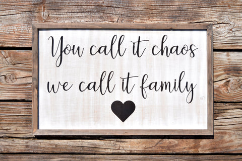You Call it Chaos We Call it Family Farmhouse Sign