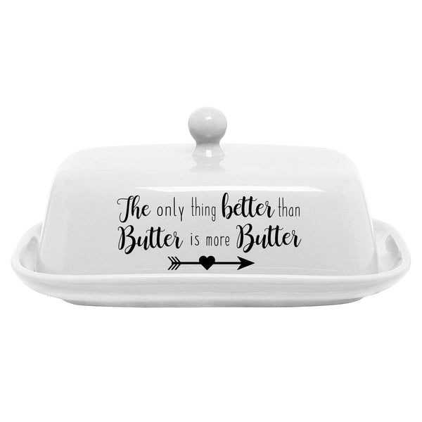 The Only Thing Better Than Butter Is More Butter Covered Porcelain Butter Dish